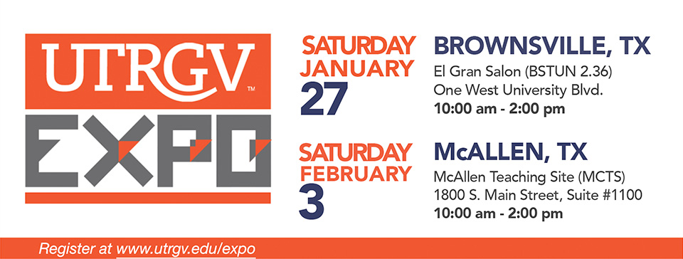UTRGV Expo - Saturday, 01-27-2018 in Brownsville and Saturday, 02-03-2018 in McAllen, Register at website www.utrgv.edu/expo.