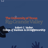 The Univeristy ofTexas Rio Grande Valley Robert C Vackar College of Business and Entrepreneurship