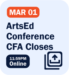 ArtsEd Conference CFA Closes - Mar 01