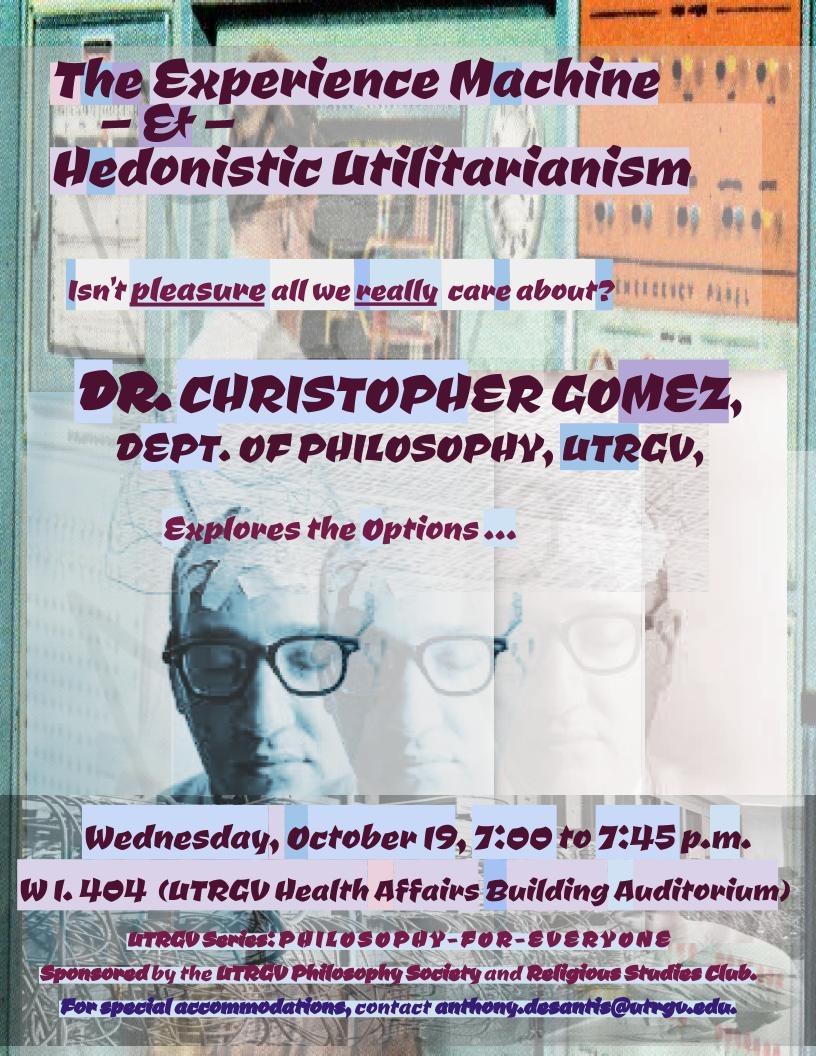Dr. Chris Gomez will be giving a free talk titled "The Experience Machine and Hedonistic Utilitarianism"