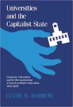 Universities and the Capitalist State: Corporate Liberalism and the Reconstruction of American Higher Education, 1894-1928
