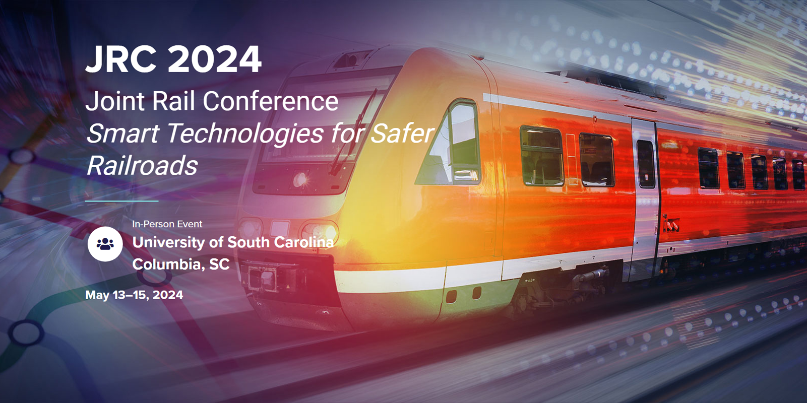 Joint Rail Conference (JRC) Smart Technologies for Safer Railroads, In-person event University of South Carolina, Columbia, SC, May 13-15, 2024