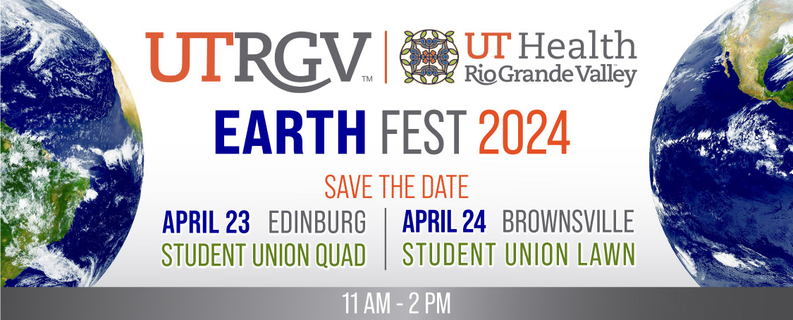 Earth Fest 2024 Save the Date: April 23rd Edinburg Student Union Quad, April 24th Brownsville Student Union Lawn from 11 am to 2 pm  Page Banner 