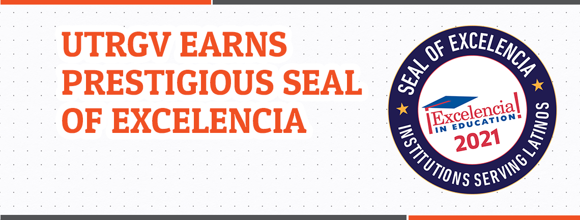 UTRGV Earns Prestigious Seal of Excelencia.  Seal of Excelencia Institutions Serving Latinos Excelencia in Education!