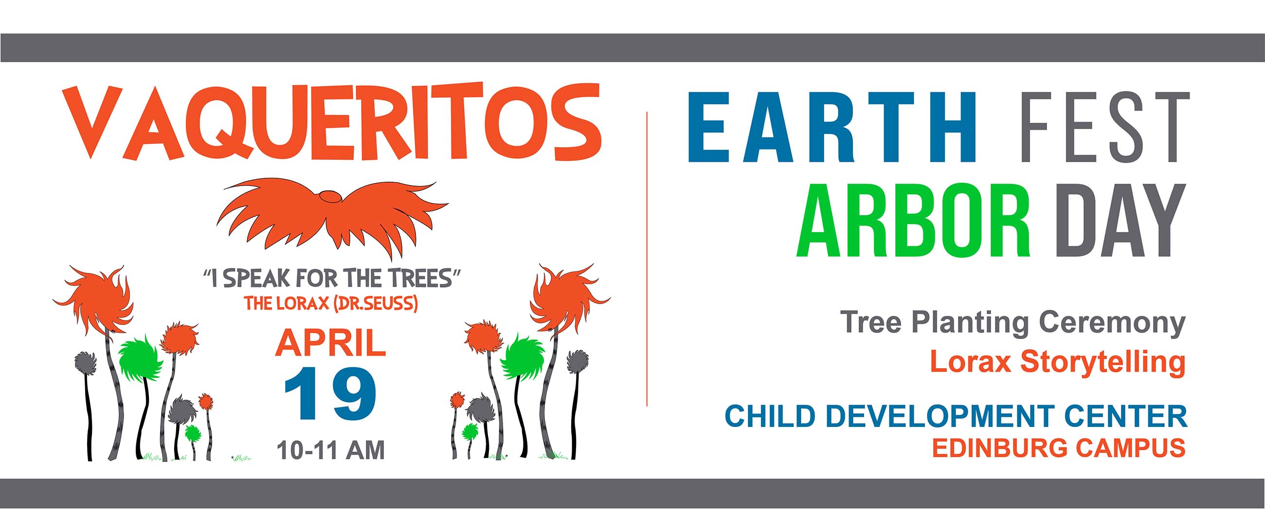 Vaqueritos, I speak for the trees. The Lorax (Dr. Seuss) April 19 10-11 AM. Earth Fest Arbor Day. Tree Planting Ceremony Lorax Storytelling Child Development Center Edinburg Campus. Page Banner 