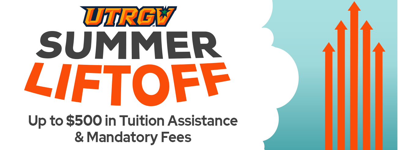 UTRGV Summer Liftoff | Up to $500 in Tuition Assistance & Mandatory Fees