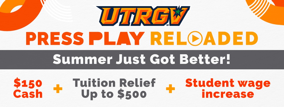 UTRGV Press Play Reloaded | Summer Just Got Better! | $150 Cash + Tuition Relief up to $500 + Student wage increase