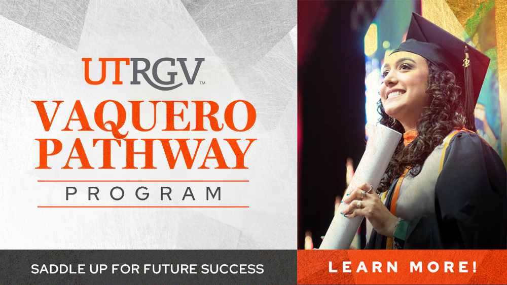 UTRGV Vaquero Pathway Program. Saddle Up for Future Success. Learn More!
