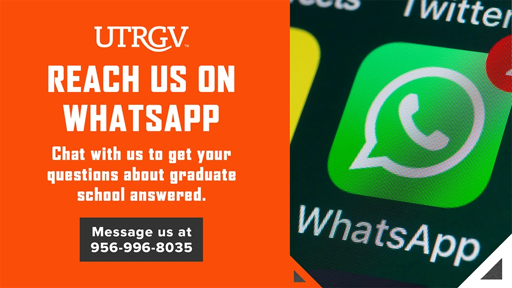 UTRGV. Reach us on WhatsApp. Chat with us to get your questions about graduate school answered. Message us at 956-996-8035.