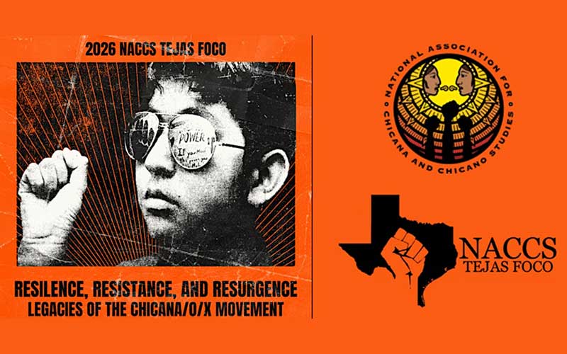 2026 NACCS TEJAS FOCO - Resilience, resistance, and resurgence legacies of the chicana/o/x movement. 