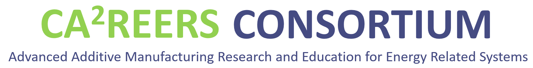 Energy Manufacturing - CA2REERs Consortium of Advanced Additive Manufacturing Research and Education for Energy Related Systems