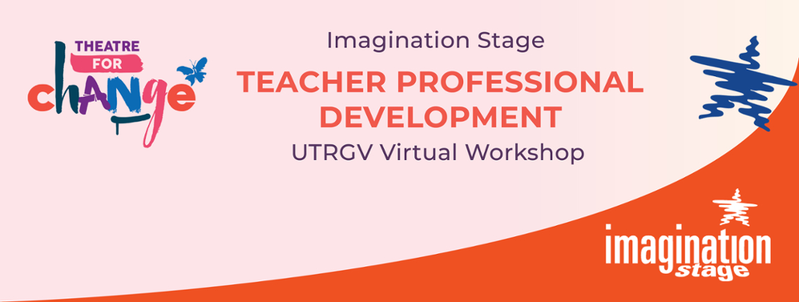 Imagination Stage Teacher Professional Development UTRGV Virtual Workshop