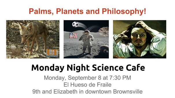 Palms, Planets, and Philosophy! | Monday Night Science Cafe | Monday, September 8 at 7:30 PM, El Hueso de Fraile, 9th and Elizabeth in downtown Brownsville