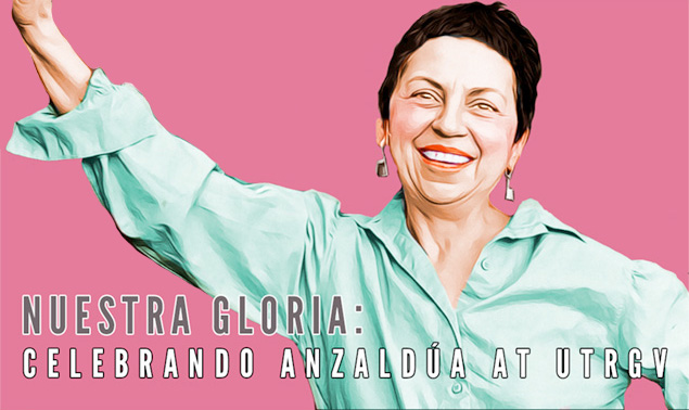 Nuestra Gloria: Celebrando Anzaldúa at UTRGV