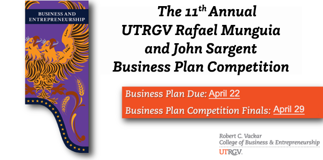  11th annual UTRGV Rafael Munguia Business Plan Competition | Business Plan Due: April 24th | Business Plan Competition Finals: April 30th