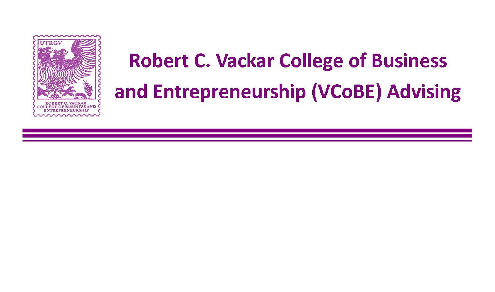 Do you have Questions regarding your degree plan? Check out the Robert C Vackar College of Business and Entrepreneurship (VCoBE) Advising