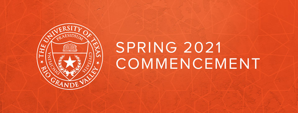 The University of Texas Rio Grande Valley seal | Spring 2021 Commencement