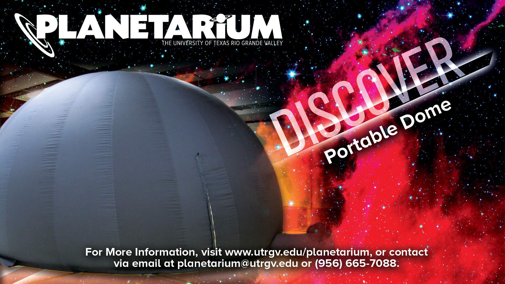 Outreach - Planetarium | Discover: Portable Dome | For more information, visit www.utrgv.edu/planetarium, or contact via email at planetarium@utrgv.edu or (956) 665-7088