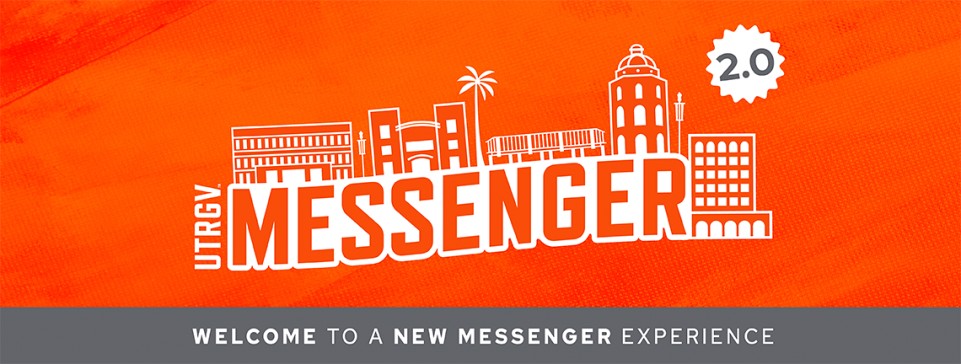 UTRGV Messenger 2.0 | Welcome to a new Messenger experience