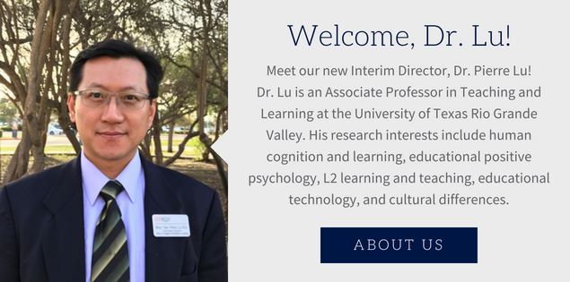 Headshot of Dr. Pierre Lu in an outdoor setting with text: "Meet our new Interim Director, Dr. Pierre Lu! Dr. Lu is an Associate Professor in Teaching and Learning at the University of Texas Rio Grande Valley. His research interests include human cognition and learning, educational positive psychology, L2 learning and teaching, educational technology, and cultural differences."
