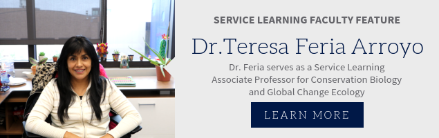 Service Learning Faculty Feature, Dr. Teresa Feria Arroyo. Dr. Feria server as a Service Learning Associate Professor for Conservation Biology and Global Change Ecology.