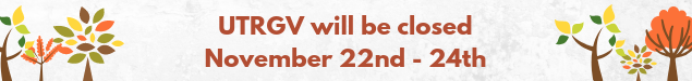 UTRGV will be closed November 22nd through the 24th