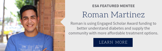 ESA Featured Mentee, Roman Martinez. Roman is using Engaged Scholar Award finding to better understand diabetes and supply the community with more affordable treatment options.
