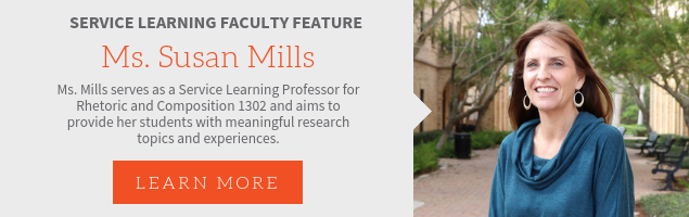 Service Learning Faculty Feature, Ms. Susan Mills. Ms. Mills serves as a Service Learning Professor for Rhetoric and Composition 1302 and aims to provide her students with meaningful research topics and experiences