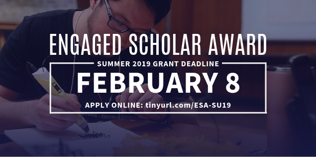 Engaged Scholar Award summer 2019 grant deadline February 8. Apply online: tinyurl.com/ESA-SU19