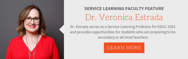 Service Learning Faculty Feature Dr. Veronica Estrada serves as a Service learning professor for EDUC 3301 and provides opportunities for students who are preparing to be secondary or all-level teachers.