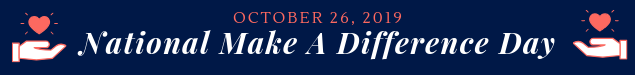October 26, 2019 - National Make A Difference Day