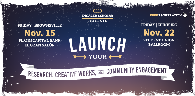 Engaged Scholar Institute on November 15 at PlainsCapital Bank El Gran Salon and November 22 at the Student Union Ballroom. Launch your research, creative works, and community engagement projects.