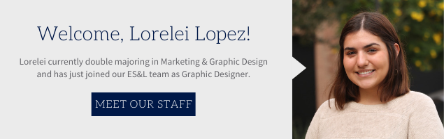 Welcome, Lorelei Lopez! Lorelei is currently double majoring in Marketing & Graphic Design and has just joined our ES&L team as Graphic Designer.