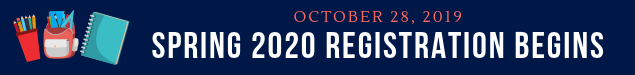 October 28, 2019 - Spring 2020 Registration Begins.