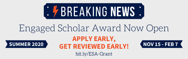 Breaking News: Engaged Scholar Award Now Open! Apply early to get reviewed early! Deadline is Nov 15 - Feb 7. Apply at bit.ly/ESA-Grant