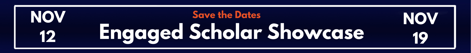 Engaged Scholar Showcase Save the Dates