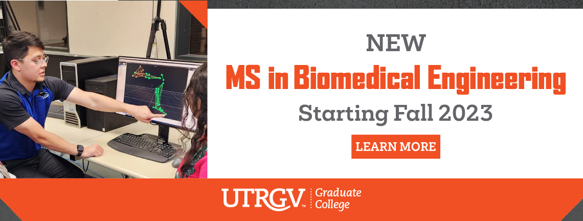 New Master of Science in Biomedical Engineering   Starting Fall 2023. Learn More. UTRGV Graduate College.