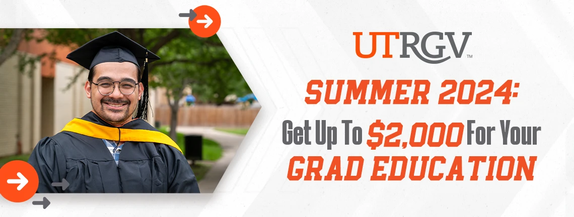 UTRGV Summer 2024: Get up to $2,000 for your Grad Education.