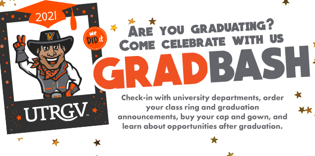 2019 | We Did it | UTRGV | Are you graduating? Come celebrate with us GRADBASH Check-in with university departments, order your class ring and graduation announcements, buy your cap and gown, and learn about opportunities after graduation.