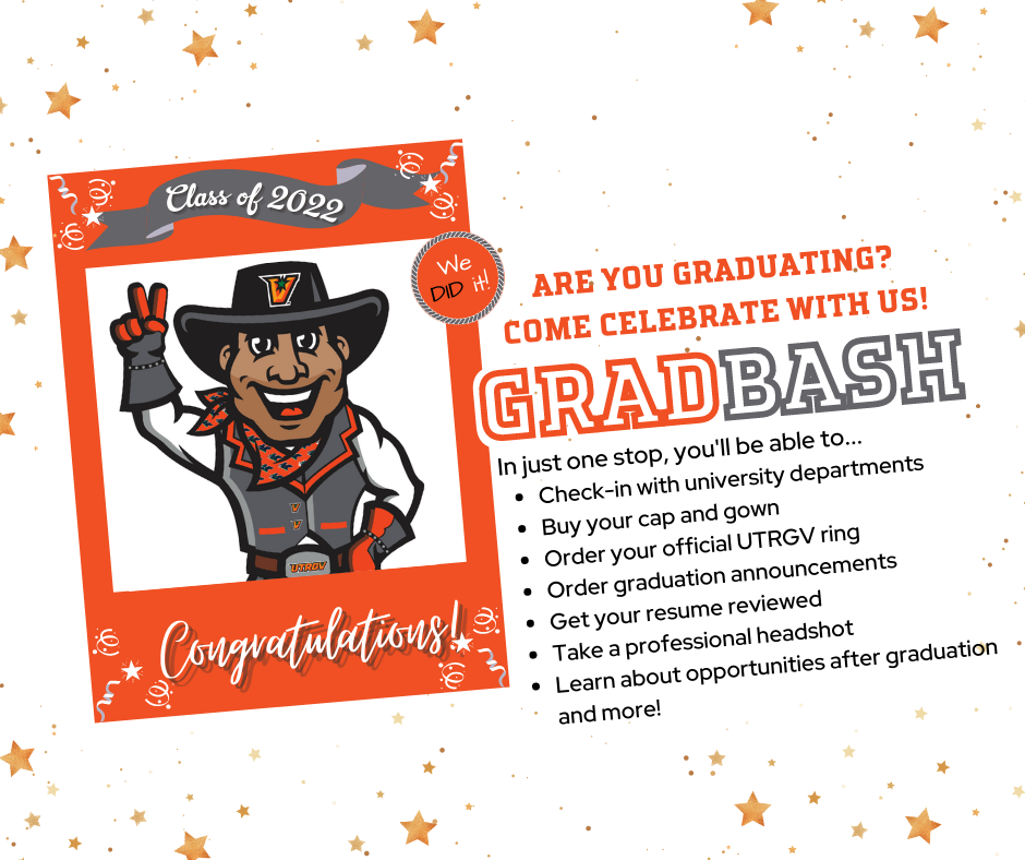 2022 | We Did it | UTRGV | Are you graduating? Come celebrate with us GRADBASH  Check-in with university departments, order your class ring and graduation announcements, buy your cap and gown, and learn about opportunities after graduation.