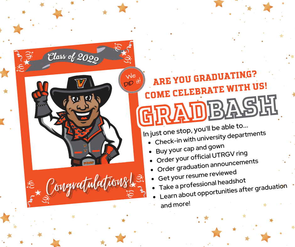 2022 | We Did it | UTRGV | Are you graduating? Come celebrate with us GRADBASH Check-in with university departments, order your class ring and graduation announcements, buy your cap and gown, and learn about opportunities after graduation.