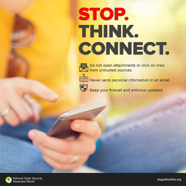 Stop, think, connect. Do not open attachments or click links from untrusted resources. Never Send Personal information in an email. Keep your firewall and antivirus updated.