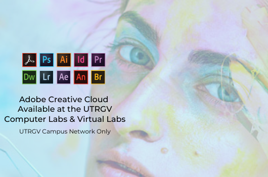Adobe Creative Cloud Now Available at the UTRGV Computer Labs & Virtual Labs UTRGV Campus Network Only post content graphic.