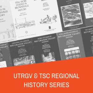 UTRGV & TSC Regional History Series