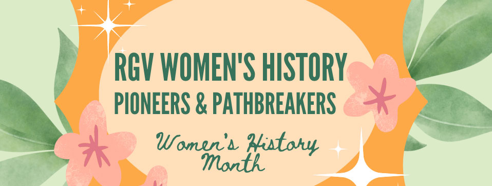 RGV Women's History Pioneers and Pathbreakers