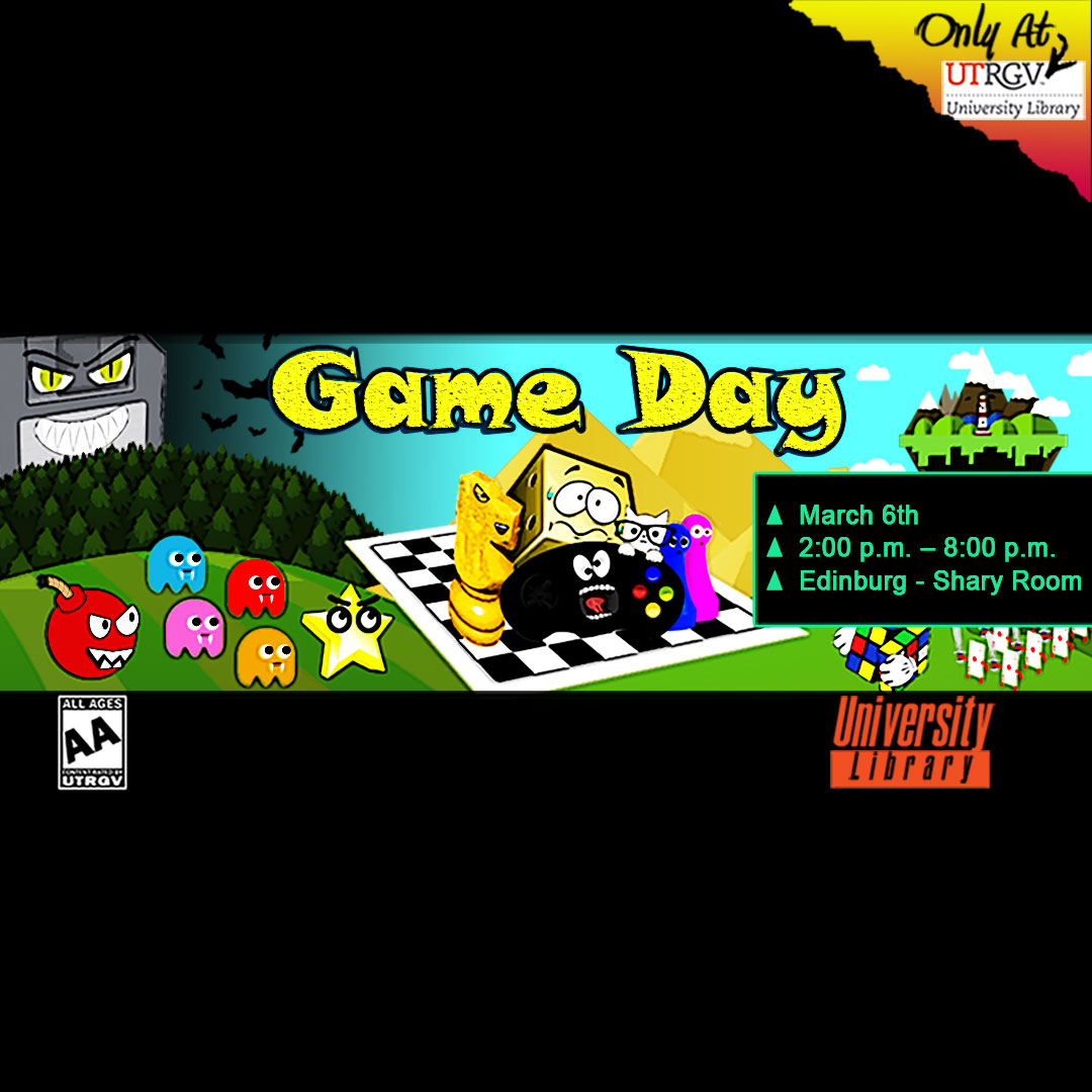 Game Day at the Library! Come Join Us in the John H. Shary Room in the Edinburg Library on March 6th from 2 to 8 pm for some video and tabletop games!