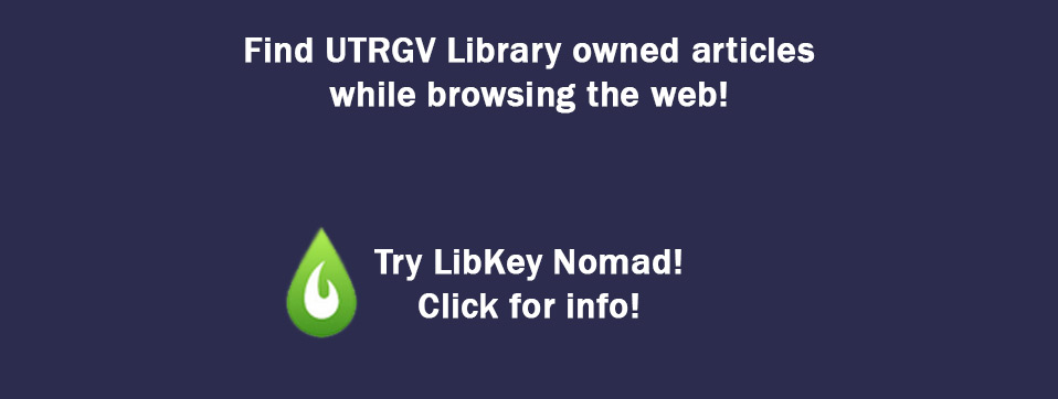 Find UTRGV Library owned articles while browsing the web! Try LibKey Nomad! Click for info!