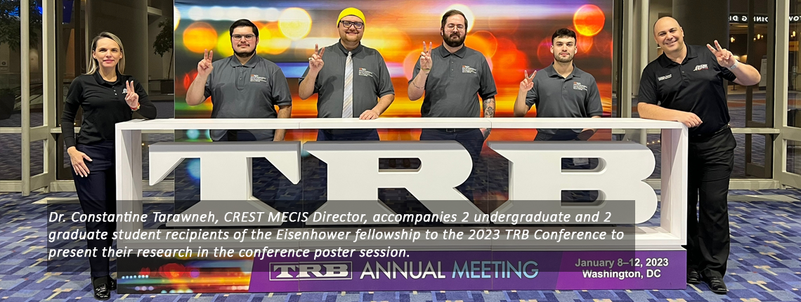 Dr. Constantine Tarawneh, CREST MECIS Director, accompanies 2 undergraduate and 2 graduate student recipients of the Eisenhower fellowship to the 2023 TRB Conference to present their research in the conference poster session