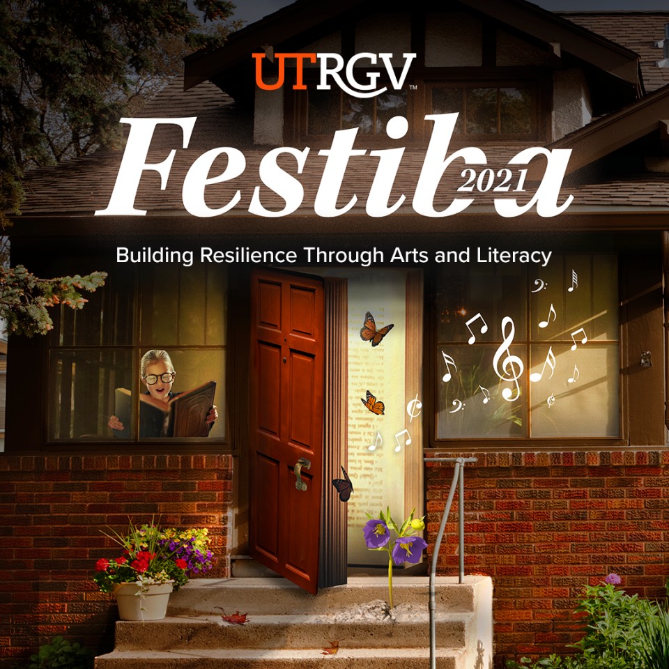UTRGV Festiba 2021 Building Resilience Through Arts and Literacy February 20 - 27