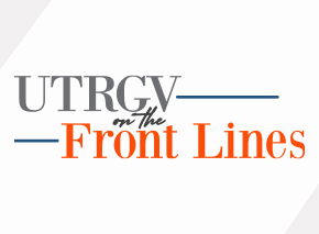 UTRGV on the Front Lines